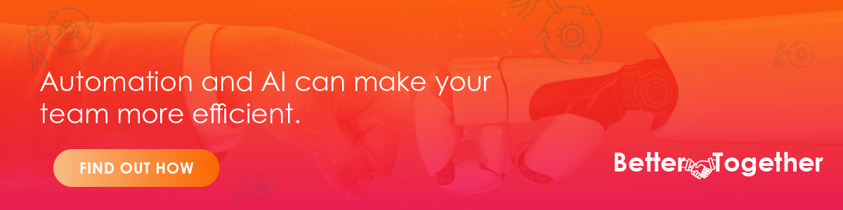 Automation and AI can make your team more efficient.