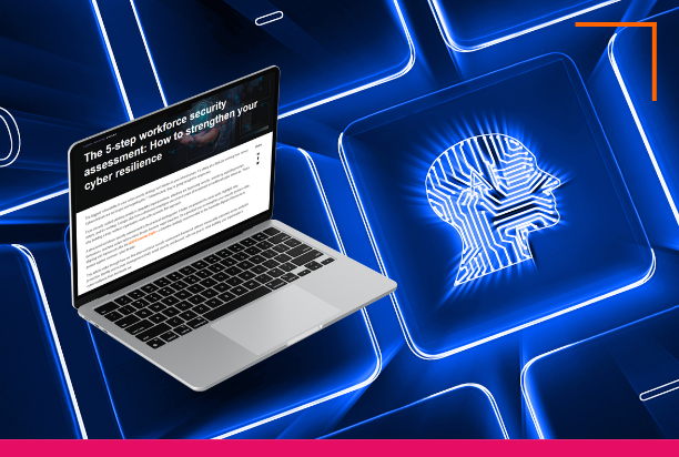The 5-step workforce security assessment: How to strengthen your cyber resilience